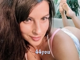 44you