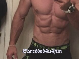 Shredded4u4fun