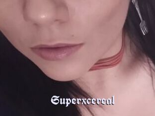 Superxcereal